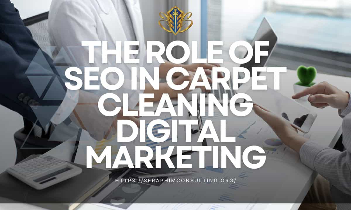 The Role of SEO in Carpet Cleaning Digital Marketing: Tips for Higher Rankings